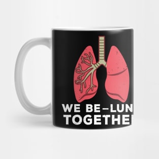 We Be-Lung Together Mug